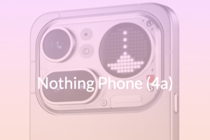 Read more about the article Nothing Phone (4a): Expected Specs, Features, Price, Pros & Cons